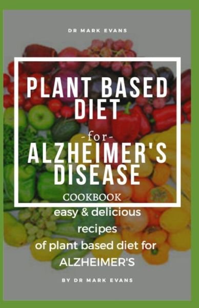 Cover for Mark Evans · Plant Based Diet for Alzheimer's Disease Cookbook (Paperback Bog) (2020)