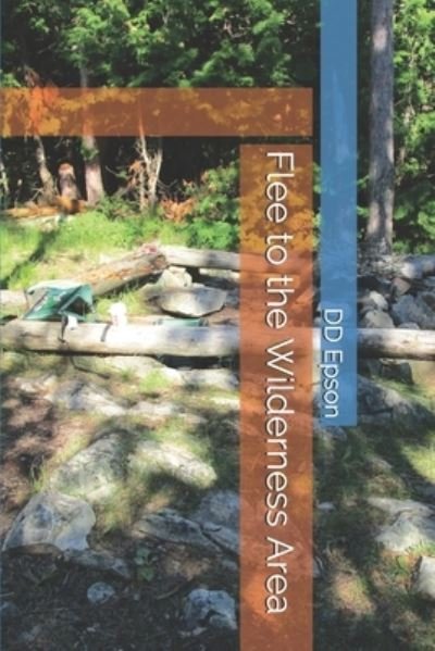 Flee to the Wilderness Area - DD Epson - Kirjat - Independently Published - 9798651238712 - torstai 4. kesäkuuta 2020