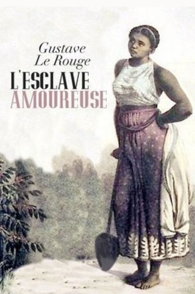 Cover for Gustave Le Rouge · L'Esclave amoureuse (Paperback Book) (2020)