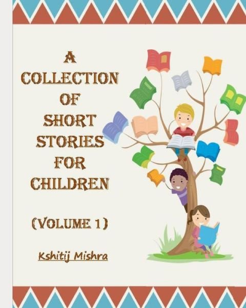 Cover for Kshitij Mishra · A Collection of Short Stories for Children (Volume 1) (Paperback Book) (2020)