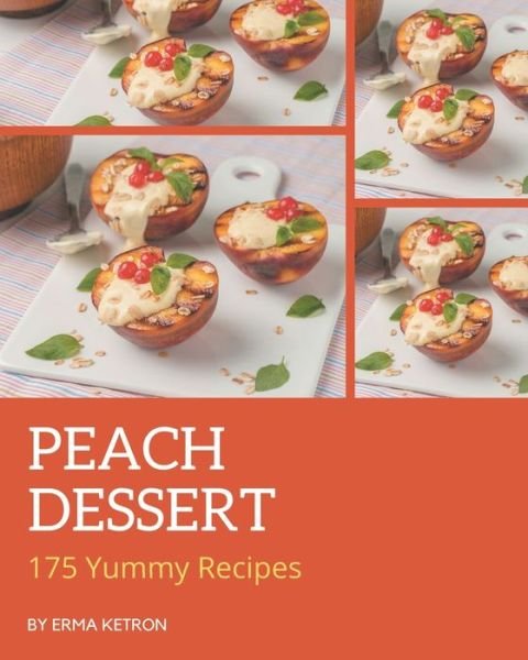 Cover for Erma Ketron · 175 Yummy Peach Dessert Recipes (Taschenbuch) (2020)