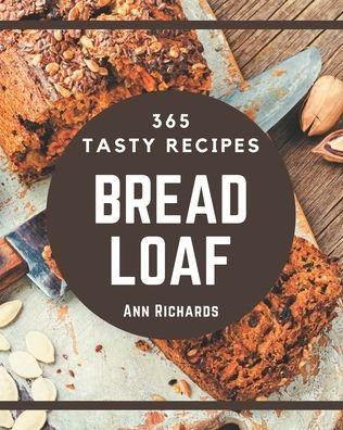 Cover for Ann Richards · 365 Tasty Bread Loaf Recipes (Paperback Book) (2020)