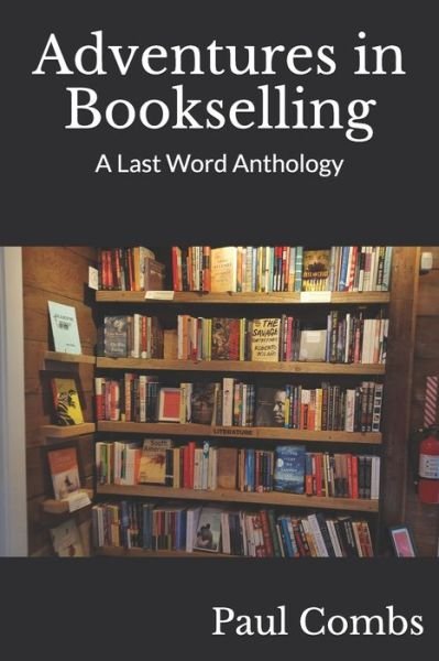 Adventures in Bookselling - Paul Combs - Boeken - Independently Published - 9798705324712 - 11 februari 2021