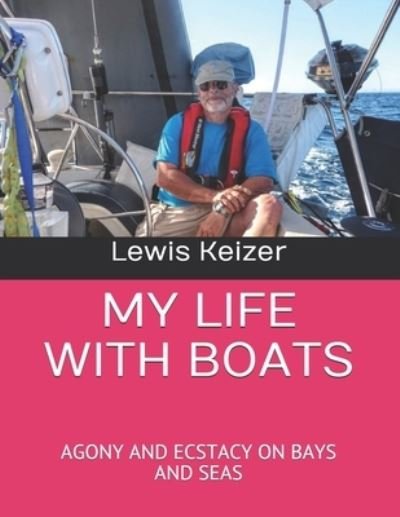 My Life with Boats - Lewis Keizer - Books - Independently Published - 9798721205712 - March 13, 2021