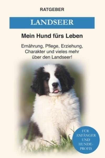 Cover for Mein Hund Furs Leben Ratgeber · Landseer: Ernahrung, Pflege, Erziehung, Charakter und vieles mehr uber den Landseer (Pocketbok) (2021)
