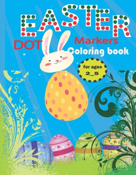 Cover for Asafou Aghbalou Anazour · EASTER dot markers coloring book for ages 2_5 (Taschenbuch) (2021)