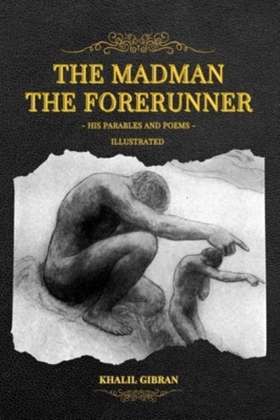 The Madman - His Parables and Poems: The Forerunner - His Parables and Poems (Illustrated) - Khalil Gibran - Books - Independently Published - 9798736056712 - April 10, 2021