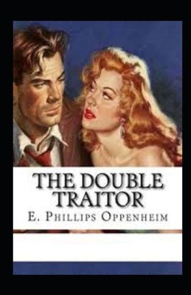 The Double Traitor Illustrated - E Phillips Oppenheim - Bøger - Independently Published - 9798747511712 - 2. maj 2021