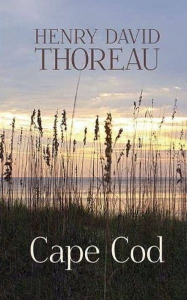 Cover for Henry David Thoreau · Cape Cod: original.Pictures of sea, wind, sand and coastal climate.Science &gt; Natural History (Paperback Book) (2021)