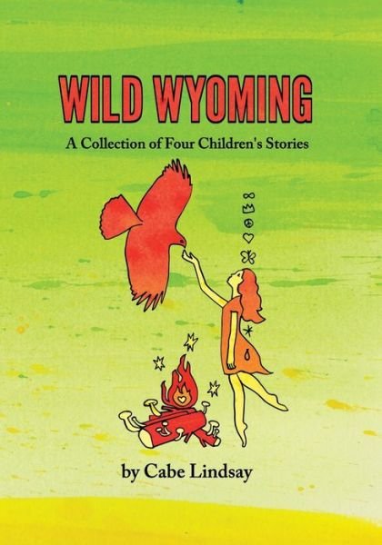 Cover for Cabe Lindsay · Wild Wyoming: A Collection of Four Children's Stories (Paperback Book) (2022)