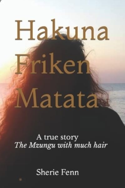 Cover for Issack F Taylor · Hakuna Friken Matata: True Story - The Mzungu with much hair (Paperback Book) (2022)