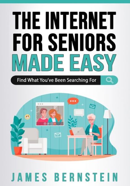 Cover for James Bernstein · The Internet for Seniors Made Easy: Find What You've Been Searching For - Computers for Seniors Made Easy (Paperback Book) (2022)