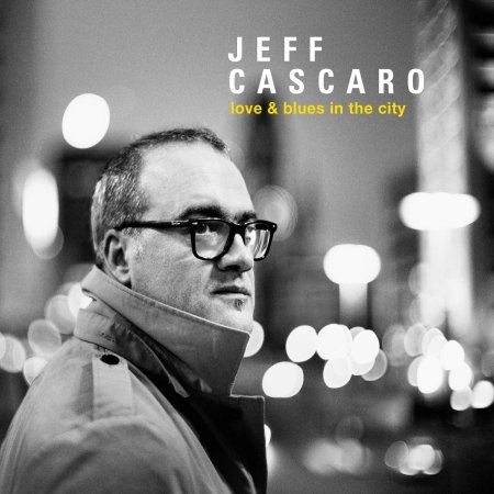 Cover for Jeff Cascaro · Love &amp; Blues In The City (CD) (2017)