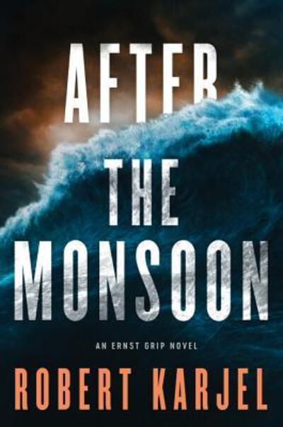 Cover for Robert Karjel · After the Monsoon An Ernst Grip Novel (Book) (2019)