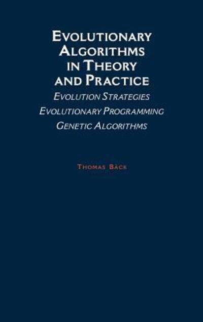 Cover for Back, Thomas (Informatik Zentrum Dortmund, Informatik Zentrum Dortmund, Germany) · Evolutionary Algorithms in Theory and Practice: Evolution Strategies, Evolutionary Programming, Genetic Algorithms (Hardcover Book) (1996)