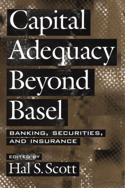 Cover for Hal S. Scott · Capital Adequacy beyond Basel: Banking, Securities, and Insurance (Hardcover Book) (2005)