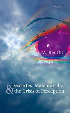 Cover for Ott, Walter (University of Virginia) · Descartes, Malebranche, and the Crisis of Perception (Hardcover Book) (2017)