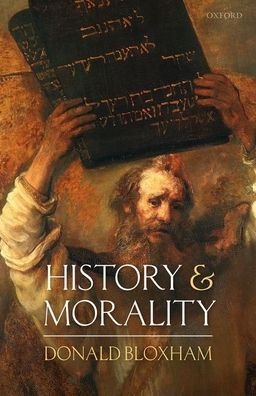 Cover for Bloxham, Donald (Richard Pares Professor of History, Richard Pares Professor of History, University of Edinburgh) · History and Morality (Hardcover bog) (2020)