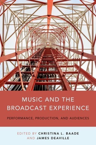 Cover for Baade, Christina (Associate Professor, Communication Studies, Associate Professor, Communication Studies, McMaster University) · Music and the Broadcast Experience: Performance, Production, and Audiences (Paperback Book) (2016)