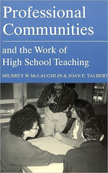 Professional Communities and the Work of High School Teaching - McLaughlin, Milbrey W. (Stanford University) - Libros - The University of Chicago Press - 9780226500713 - 20 de octubre de 2001