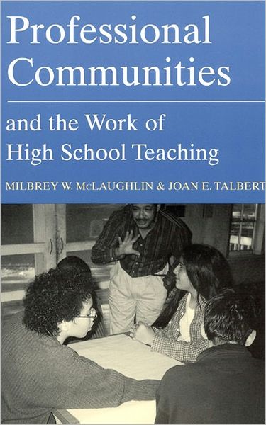 Professional Communities and the Work of High School Teaching - McLaughlin, Milbrey W. (Stanford University) - Bücher - The University of Chicago Press - 9780226500713 - 20. Oktober 2001