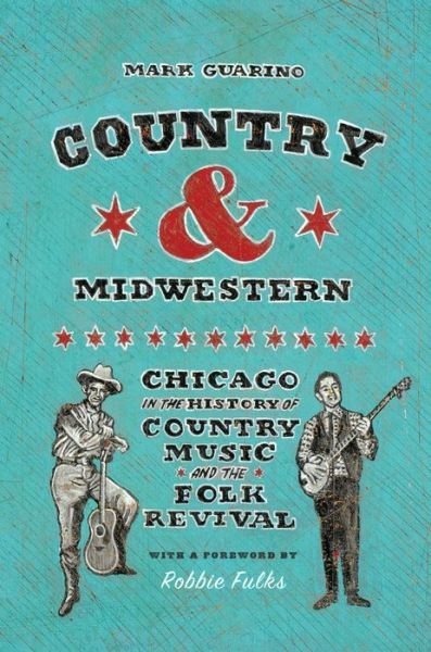 Cover for Mark Guarino · Country and Midwestern: Chicago in the History of Country Music and the Folk Revival (Pocketbok) (2024)