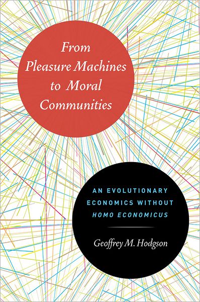 Cover for Geoffrey M. Hodgson · From Pleasure Machines to Moral Communities: An Evolutionary Economics without Homo economicus (Hardcover Book) (2012)