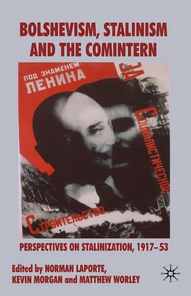 Cover for Matthew Worley · Bolshevism, Stalinism and the Comintern: Perspectives on Stalinization, 1917-53 (Innbunden bok) (2008)