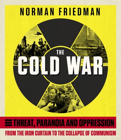 Cover for Norman Friedman · The Cold War: From the Iron Curtain to the Collapse of Communism (Hardcover Book) (2019)