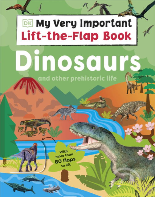 Cover for Dk · My Very Important Lift-the-Flap Book: Dinosaurs and Other Prehistoric Life: With More Than 80 Flaps to Lift - Lift the Flap (Kartonbuch) (2025)