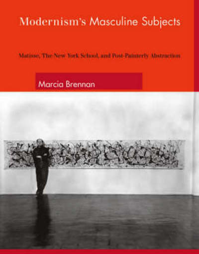 Cover for Marcia Brennan · Modernism's Masculine Subjects: Matisse, the New York School, and Post-Painterly Abstraction - The MIT Press (Hardcover Book) (2004)