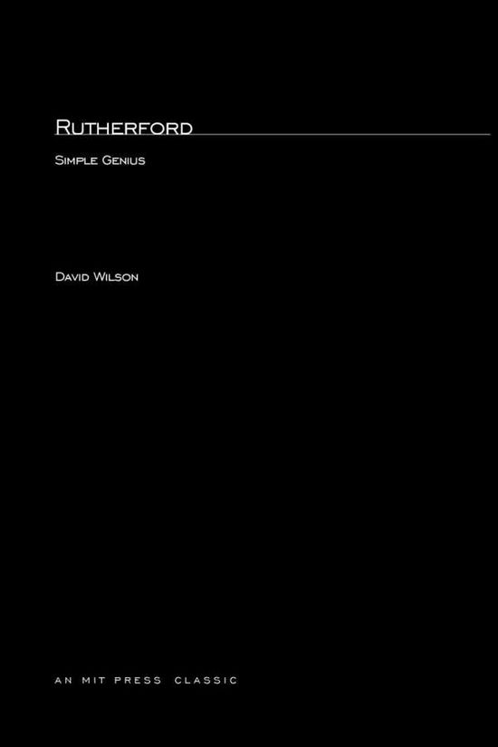 Rutherford: Simple Genius - The MIT Press - David Wilson - Books - MIT Press Ltd - 9780262731713 - March 14, 1984