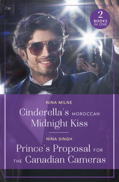 Nina Milne · Cinderella's Moroccan Midnight Kiss / Prince's Proposal For The Canadian Cameras (Paperback Book) (2025)