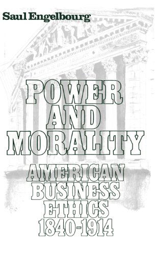 Cover for Saul Engelbourg · Power and Morality: American Business Ethics, 1840-1914 (Hardcover Book) (1980)