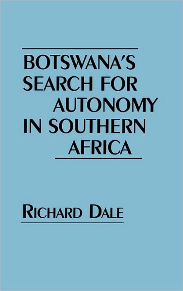 Cover for Richard Dale · Botswana's Search for Autonomy in Southern Africa (Innbunden bok) (1995)