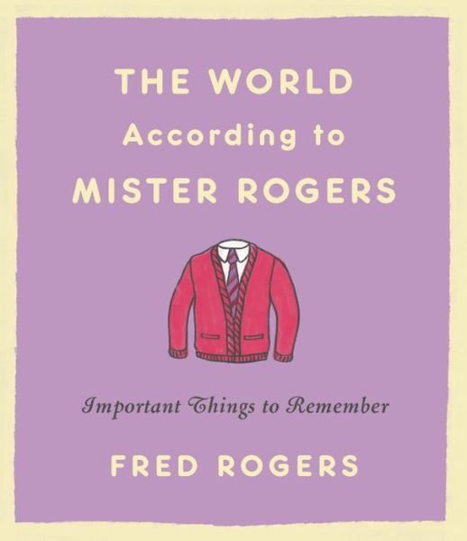 Cover for Fred Rogers · The World According to Mister Rogers (Reissue): Important Things to Remember (Gebundenes Buch) (2019)