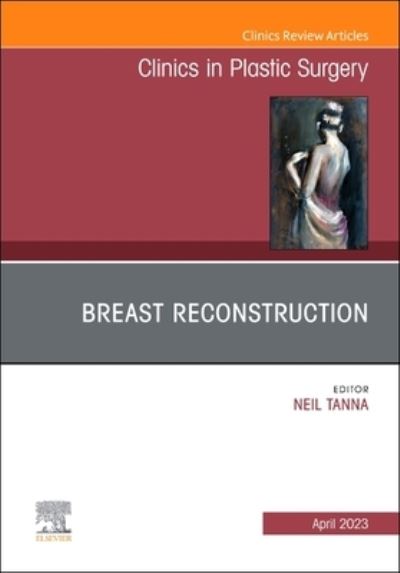 Cover for Breast Reconstruction, An Issue of Clinics in Plastic Surgery - The Clinics: Surgery (Hardcover Book) (2023)
