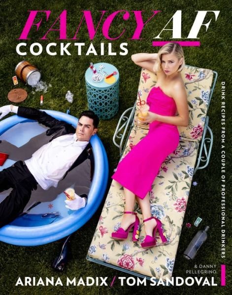 Fancy Af Cocktails: Drink Recipes from a Couple of Professional Drinkers - Ariana Madix - Livros - Houghton Mifflin Harcourt Publishing Com - 9780358171713 - 7 de janeiro de 2020