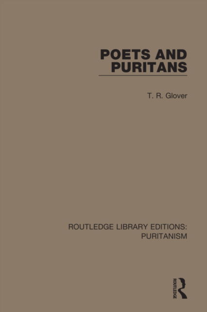 Cover for T. R. Glover · Poets and Puritans - Routledge Library Editions: Puritanism (Paperback Book) (2022)