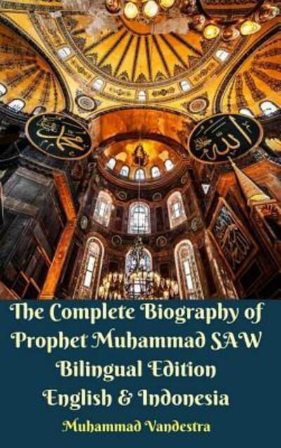 Cover for Muhammad Vandestra · The Complete Biography of Prophet Muhammad SAW Bilingual Edition English and Indonesia Hardcover Version (Inbunden Bok) (2024)