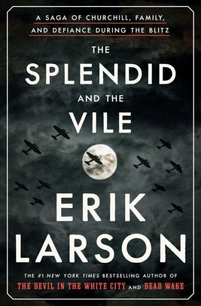 Cover for Erik Larson · The Splendid and the Vile: A Saga of Churchill, Family, and Defiance During the Blitz (Innbunden bok) (2020)