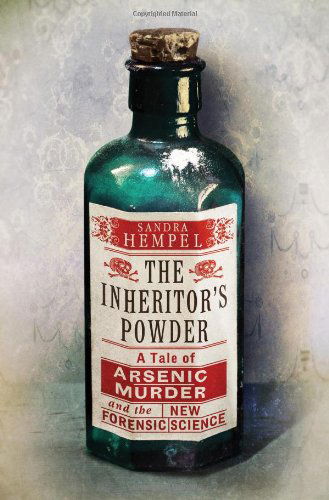 Cover for Sandra Hempel · The Inheritor's Powder: a Tale of Arsenic, Murder, and the New Forensic Science (Hardcover Book) (2013)