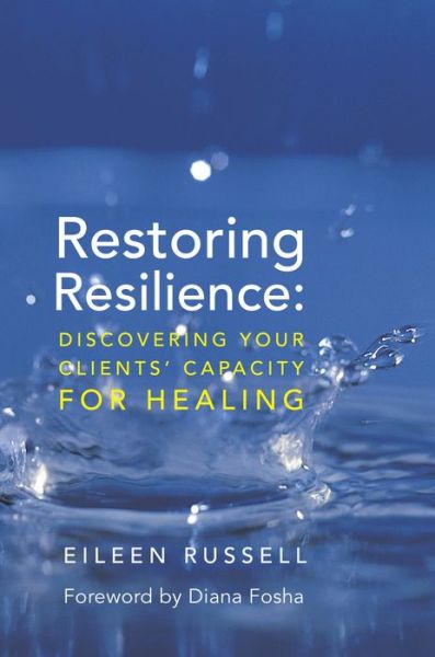 Cover for Eileen Russell · Restoring Resilience: Discovering Your Clients' Capacity for Healing (Hardcover Book) (2015)