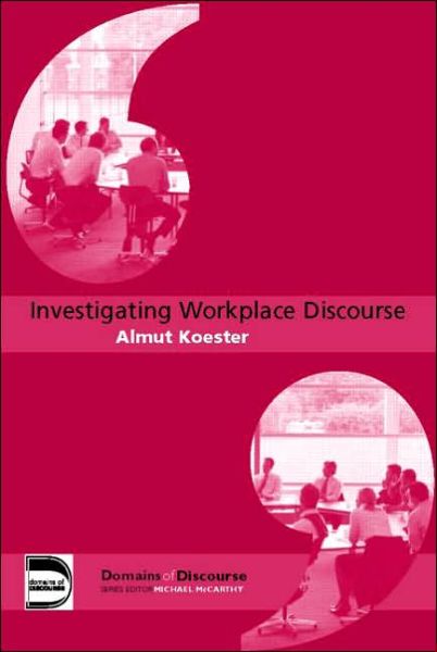 Investigating Workplace Discourse - Domains of Discourse - Almut Koester - Books - Taylor & Francis Ltd - 9780415364713 - July 11, 2013