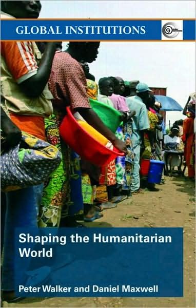 Cover for Peter Walker · Shaping the Humanitarian World - Global Institutions (Pocketbok) (2008)