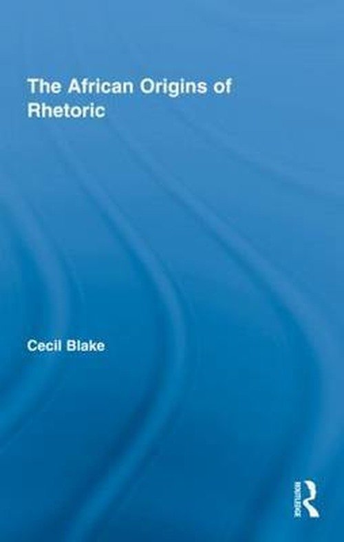 Cover for Cecil Blake · The African Origins of Rhetoric - African Studies (Hardcover bog) (2009)