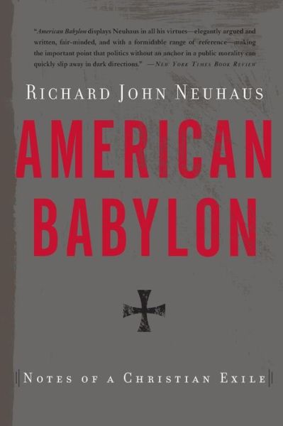 Cover for Richard John Neuhaus · American Babylon: Notes of a Christian Exile (Paperback Book) (2010)