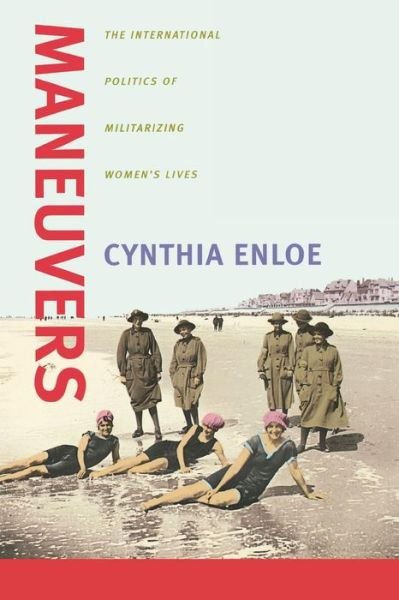 Cover for Cynthia Enloe · Maneuvers: The International Politics of Militarizing Women's Lives (Paperback Book) (2000)