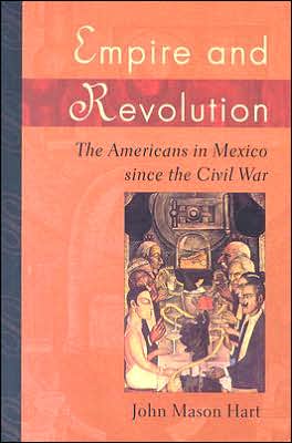Cover for John Mason Hart · Empire and Revolution: The Americans in Mexico since the Civil War (Paperback Book) (2006)