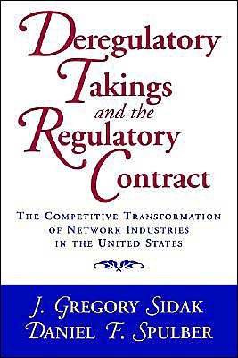 Cover for Sidak, J. Gregory (Yale University, Connecticut) · Deregulatory Takings and the Regulatory Contract: The Competitive Transformation of Network Industries in the United States (Paperback Book) (1998)